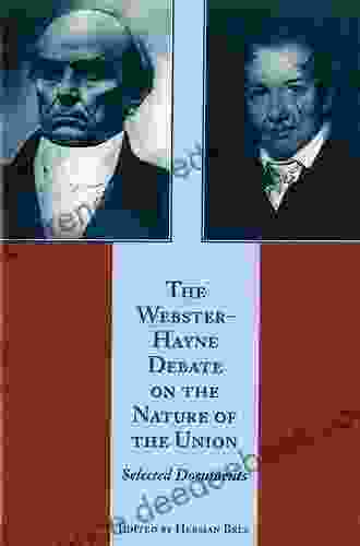 The Webster Hayne Debate on the Nature of the Union: Selected Documents