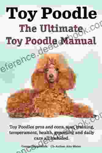 Toy Poodles The Ultimate Toy Poodle Manual Toy Poodles pros and cons size training temperament health grooming daily care all included