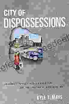 City of Dispossessions: Indigenous Peoples African Americans and the Creation of Modern Detroit (Politics and Culture in Modern America)