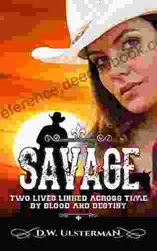 Savage: Two Lives Linked Across Time By Blood And Destiny (Montana Adventures Collection 2)