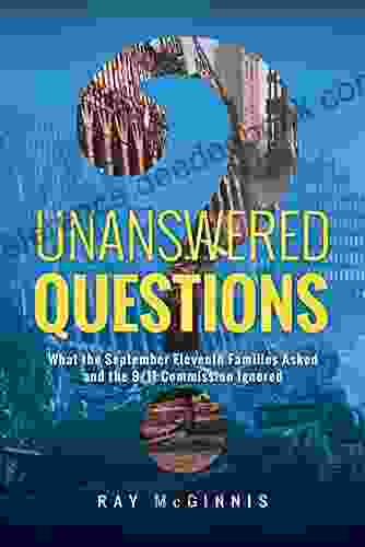 Unanswered Questions: What the September Eleventh Families Asked and the 9/11 Commission Ignored