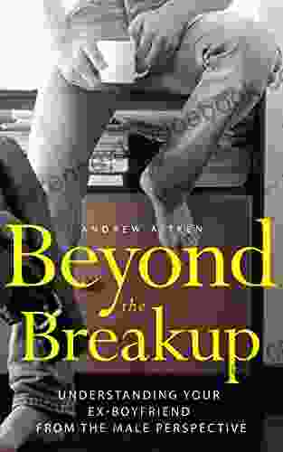 Beyond The Breakup: Understanding Your Ex Boyfriend From The Male Perspective