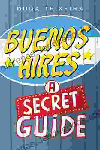 Buenos Aires: a Secret Guide: 113 CURIOUS and MYSTERIOUS PLACES