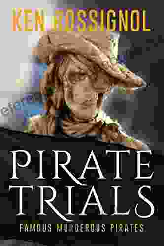 Pirate Trials: Famous Murderous Pirates Series: THE LIVES AND ADVENTURES of FAMOUS and SUNDRY PIRATES