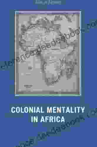 Colonial Mentality In Africa Richard Helms