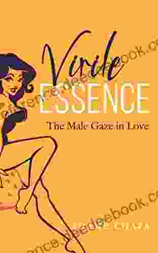 Virile Essence: The Male Gaze In Love