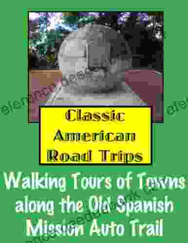 Classic American Road Trips: Walking Tours Of Towns Along The Old Spanish Auto Trail (Look Up America Series)