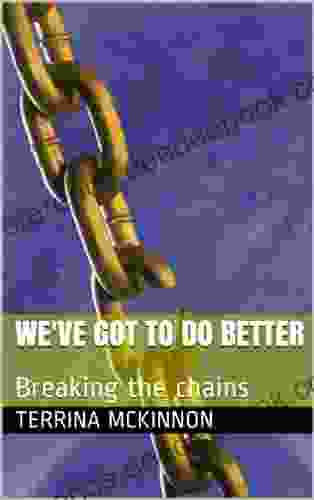 We Ve Got To Do Better: Breaking The Chains