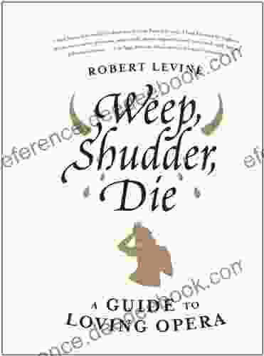 Weep Shudder Die: A Guide to Loving Opera