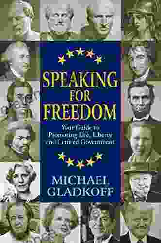 Speaking For Freedom: Your Guide To Promoting Life Liberty And Limited Government