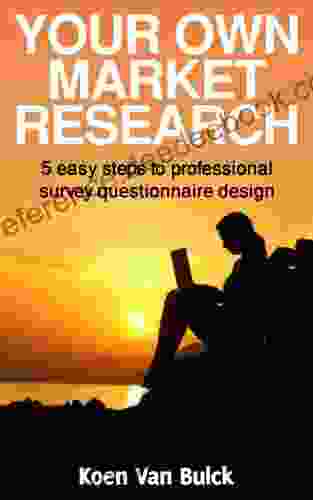 Your Own Market Research 5 easy steps to professional survey questionnaire design (Your Own 1)